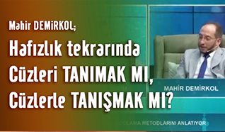 Mahir Demirkol Hafizlik tekrarında cüzleri tanımak mi, cüzlerle tanışmak mi?