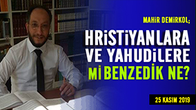 HRİSTİYANLARA VE YAHUDİLERE Mİ BENZEDİK NE ??- Mahir Demirkol
