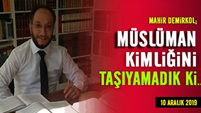 MÜSLÜMAN KİMLİĞİNİ TAŞIYAMADIK Kİ…
- Mahir Demirkol