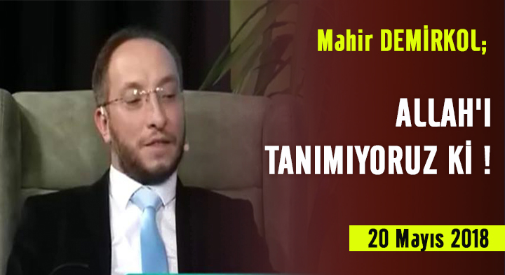 ALLAH'I TANIMIYORUZ Kİ ! - Mahir Demirkol