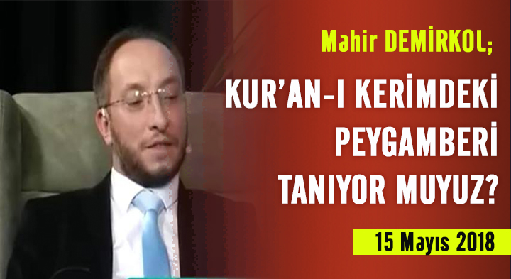 KUR’AN-I KERİMDEKİ PEYGAMBERİ TANIYOR MUYUZ? - Mahir Demirkol